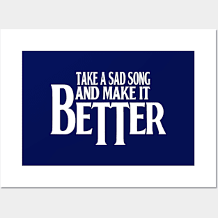 Take A Sad Song And Make It Better Posters and Art